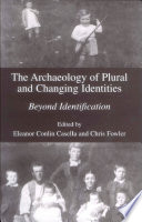 The archaeology of plural and changing identities : beyond identification /