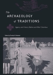 The archaeology of traditions : agency and history before and after Columbus /