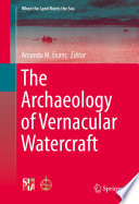 The archaeology of vernacular watercraft / Amanda M. Evans, editor.