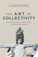 The art of collectivity : social circus and the cultural politics of a post-neoliberal vision /