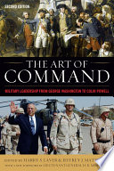 The art of command : military leadership from George Washington to Colin Powell / edited by Harry S. Laver and Jeffrey J. Matthews.