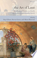 The art of love : bimillennial essays on Ovid's Ars amatoria and Remedia amoris / edited by Roy Gibson, Steven Green, and Alison Sharrock.