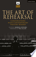 The art of rehearsal : conversations with contemporary theatre makers /