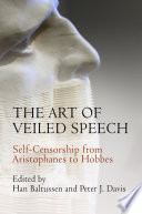 The art of veiled speech : self-censorship from Aristophanes to Hobbes / edited by Han Baltussen and Peter J. Davis.
