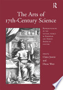 The arts of 17th-century science : representations of the natural world in European and North American culture /
