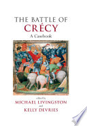 The battle of Crécy : a casebook / edited by Michael Livingston and Kelly DeVries.