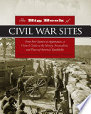 The big book of Civil War sites : from Fort Sumter to Appomattox, a visitor's guide to the history, personalities, and places of America's battlefields /