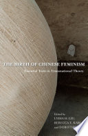 The birth of Chinese feminism : essential texts in transnational theory /