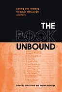 The book unbound : editing and reading medieval manuscripts and texts / edited by Siân Echard and Stephen Partridge.