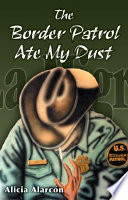 The border patrol ate my dust / [compiled by] Alicia Alarcón ; English translation by Ethriam Cash Brammer de Gonzales.