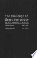 The challenge of direct democracy : the 1992 Canadian referendum / Richard Johnston [and others].