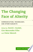 The changing face of alterity : communication, technology, and other subjects /