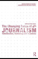 The changing faces of journalism : tabloidization, technology and truthiness /