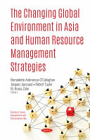 The changing global environment in Asia and human resource management strategies / Bernadette Andreosso-O'Callaghan, Jacques Jaussaud, Robert Taylor and M. Bruna Zolin, editors.