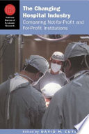 The changing hospital industry : comparing not-for-profit and for-profit institutions /