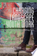 The changing landscape of youth work : theory and practice for an evolving field /