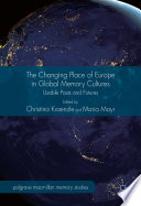 The changing place of Europe in global memory cultures : usable pasts and futures /