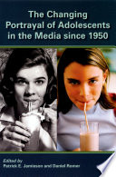 The changing portrayal of adolescents in the media since 1950 /