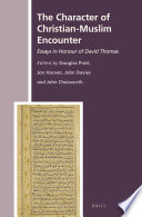 The character of Christian-Muslim encounter : essays in honour of David Thomas /