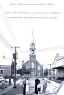 The churches and social order in nineteenth- and twentieth- century Canada / edited by Michael Gauvreau and Ollivier Hubert.