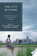 The city in China : new perspectives on contemporary urbanism /