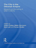 The city in the Ottoman empire migration and the making of urban modernity /