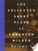 The collected short plays of Thornton Wilder. edited by Donald Gallup and A. Tappan Wilder.