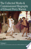 The collected works & commissioned biography of Edward Perry Warren. edited with an introduction and notes by Michael Matthew Kaylor ; with translations from the Greek and Latin by Mark Robert Miner.