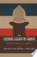 The colonial legacy in France : fracture, rupture, and apartheid / edited by Nicolas Bancel, Pascal Blanchard, and Dominic Thomas ; translated by Alexis Pernsteiner.