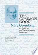 The common good N.F.S. Grundtvig as politician and contemporary historian /