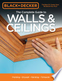 The complete guide to walls & ceilings : framing, drywall, painting, trimwork.