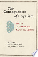 The consequences of loyalism : essays in honor of Robert M. Calhoon /