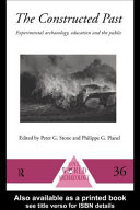The constructed past : experimental archaeology, education, and the public / edited by Peter G. Stone and Philippe G. Planel.