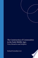 The construction of communities in the early Middle Ages : texts, resources and artefacts / edited by Richard Corradini, Max Diesenberger, Helmut Reimitz.