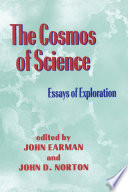 The cosmos of science : essays of exploration / edited by John Earman and John D. Norton.