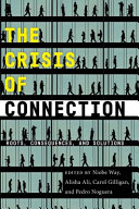 The crisis of connection : roots, consequences, and solutions /