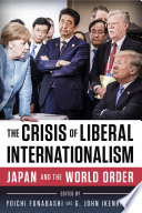 The crisis of liberal internationalism : Japan and the world order / edited by Yoichi Funabashi, G. John Ikenberry.