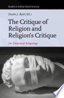The critique of religion and religion's critique : on dialectical religiology /