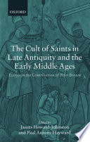 The cult of saints in late antiquity and the Middle Ages : essays on the contribution of Peter Brown /