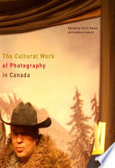 The cultural work of photography in Canada /