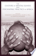 The culture of mental illness and psychiatric practice in Africa / edited by Emmanuel Akyeampong, Allan G. Hill, and Arthur Kleinman.