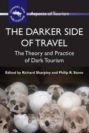 The darker side of travel the theory and practice of dark tourism / edited by Richard Sharpley and Philip Stone.