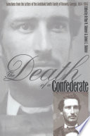 The death of a Confederate selections from the letters of the Archibald Smith family of Roswell, Georgia, 1864-1956 / edited by Arthur N. Skinner & James L. Skinner.