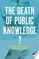 The death of public knowledge? : how free markets destroy the general intellect /
