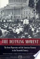 The defining moment : the Great Depression and the American economy in the twentieth century / edited by Michael D. Bordo, Claudia Goldin, and Eugene N. White.