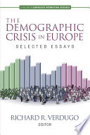 The demographic crisis in Europe : selected essays / edited by Richard R. Verdugo.