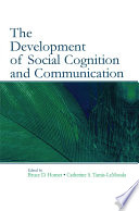 The development of social cognition and communication / edited by Bruce D. Homer, Catherine S. Tamis-LeMonda.