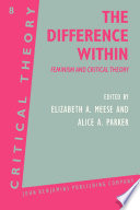 The difference within : feminism and critical theory / edited by Elizabeth Meese and Alice Parker.