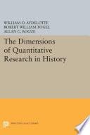 The dimensions of quantitative research in history / edited by William O. Aydelotte, Allan G. Bogue, Robert William Fogel ; contributors William O. Aydelotte [and thirteen others].