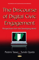 The discourse of digital civic engagement : perspectives from the developing world /